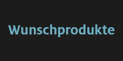 Wunschprodukte Wunschprodukte